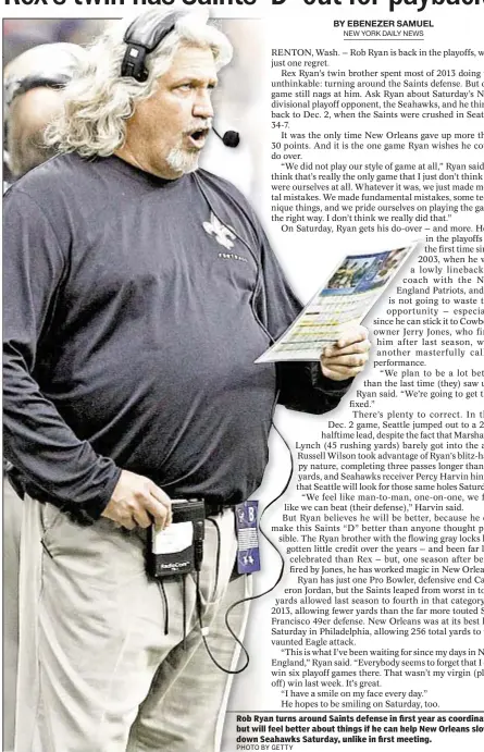  ?? PHOTO BY GETTY ?? Rob Ryan turns around Saints defense in first year as coordinato­r, but will feel better about things if he can help New Orleans slow down Seahawks Saturday, unlike in first meeting.