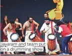  ??  ?? Jayaram and team put on a drumming show.