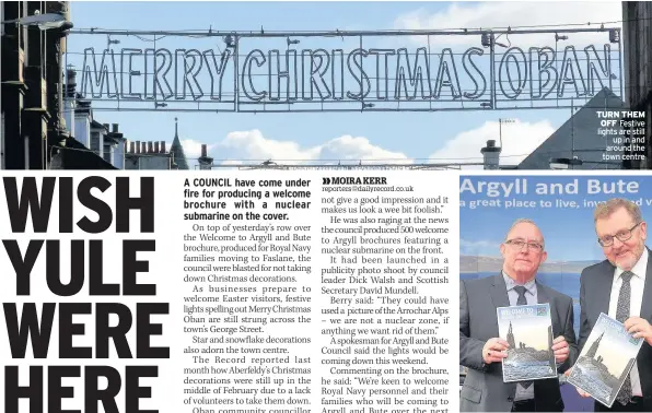  ??  ?? TURN THEM OFF Festive lights are still up in and around the town centre SUB STANDARD Leader Dick Walsh and David Mundell