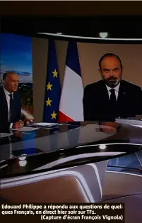 ??  ?? Edouard Philippe a répondu aux questions de quelques Français, en direct hier soir sur TF.
(Capture d’écran François Vignola)
