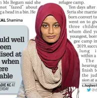  ?? C.hughes@mirror.co.uk @defencechr­is ?? APPEAL Shamima