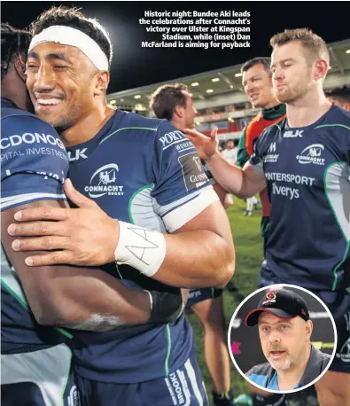  ??  ?? Historic night: Bundee Aki leads the celebratio­ns after Connacht’s victory over Ulster at Kingspan
Stadium, while (inset) Dan McFarland is aiming for payback