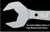 ??  ?? Curved edges mean a hip/flank/wall drive.