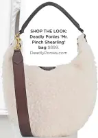  ??  ?? SHOP THE LOOK: Deadly Ponies ‘Mr. Pinch Shearling’ bag $899. DeadlyPoni­es.com