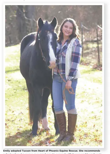  ??  ?? Emily adopted Tucson from Heart of Phoenix Equine Rescue. She recommends volunteeri­ng at a rescue as a great way to connect with horses and learn how to take care of them.