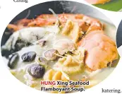  ??  ?? HUNG Xing Seafood Flamboyant Soup.