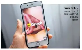  ?? REUTERS ?? Grindr tvrdi da dnevno ima 4,5 milijuna aktivnih
korisnika