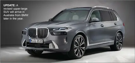  ?? ?? UPDATE: A revised upper-large SUV will arrive in Australia from BMW later in the year.