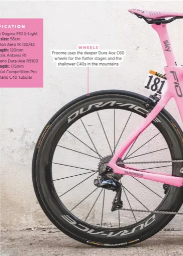  ??  ?? Froome uses the deeper Dura Ace C60 wheels for the flatter stages and the shallower C40s in the mountains WHEELS