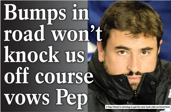  ??  ?? > Pep Clotet is striving to get his new-look side on front foot