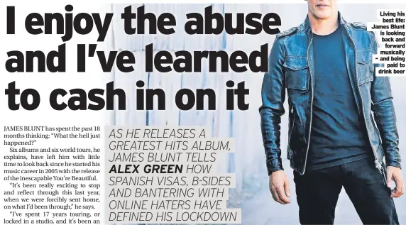  ?? ?? Living his best life: James Blunt is looking back and forward musically – and being paid to drink beer