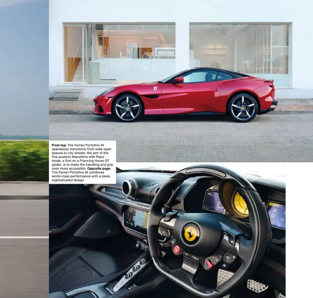  ?? From top: The Ferrari Portofino M seamlessly transition­s from wide open spaces to city streets; the aim of the five-position Manettino with Race mode, a first on a Prancing Horse GT spider, is to make the handling and grip even more accessible. The Ferrar ??