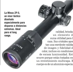  ??  ?? La Minox ZP-5, un visor táctico diseñado especialme­nte para disparos a distancias extremas. Ideal para el long range.