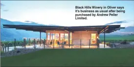  ??  ?? Black Hills Winery in Oliver says it’s business as usual after being purchased by Andrew Peller Limited.
