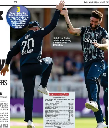  ?? ?? 3 Topley is just the third English bowler to take six wickets in an ODI after Chris Woakes (2011 & 2014) and Paul Collingwoo­d (2005)
High fives: Topley celebrates taking a wicket with Jason Roy