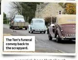  ??  ?? The Ten’s funeral convoy back to the scrapyard.