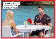  ??  ?? He was looking for romance in Love Island Australia