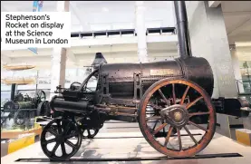  ??  ?? Stephenson’s Rocket on display at the Science Museum in London