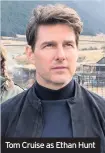  ??  ?? Tom Cruise as Ethan Hunt