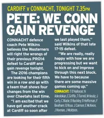  ??  ?? CONNACHT defence coach Pete Wilkins believes the Westerners will right the wrongs of their previous PRO14 defeat to Cardiff and gain revenge tonight.
The 2016 champions are looking for their fifth win in a row and go with a team that shows four...