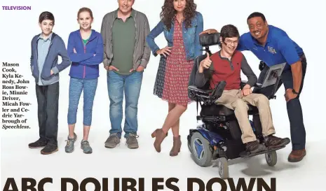  ??  ?? KEVIN FOLEY, ABC Mason Cook, Kyla Kenedy, John Ross Bowie, Minnie Driver, Micah Fowler and Cedric Yarbrough of Speechless.