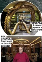  ??  ?? SEA CHANGE Dave Monk on board Splendor
UPSCALE A dragon guards a restaurant