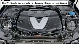  ??  ?? The V6 diesels are smooth, but be wary of injector seal issues.