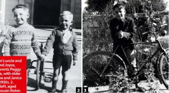  ??  ?? 1. Workman’s uncle and aunt, Jim and Joyce, left, and parents Peggy and George, with older sisters Diane and Janice in the late 1930s. 2. Workman, left, aged four, with cousin Robin in Greytown in 1944. 3. His first bike, “The Green Terror”, around 1950. 23