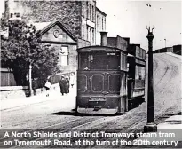  ?? ?? A North Shields and District Tramways steam tram on Tynemouth Road, at the turn of the 20th century