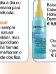  ?? ?? Bálsamo Cabelo Hidratante Derma X,
€ 9,99 Champô Volume Injection,
€ 23,40