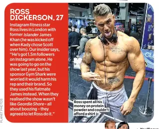  ??  ?? Ross spent all his money on protein powder and couldn’t afford a shirt