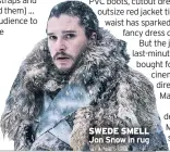  ??  ?? SWEDE SMELL Jon Snow in rug