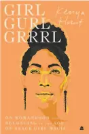  ??  ?? “Girl, Gurl, Grrrl: On Womanhood and Belonging in the Age of Black Girl Magic”
By Kenya Hunt
( Amistad; 256 pages; $ 26.99)