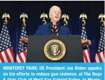  ?? — AFP ?? MONTEREY PARK: US President Joe Biden speaks on his efforts to reduce gun violence, at The Boys & Girls Club of West San Gabriel Valley, in Monterey Park, California.