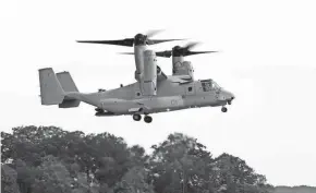  ?? HARAZ N. GHANBARI/AP FILE ?? The crash that killed five Marines Wednesday involved an MV-22 Osprey aircraft similar to this MV-22B seen in 2012.