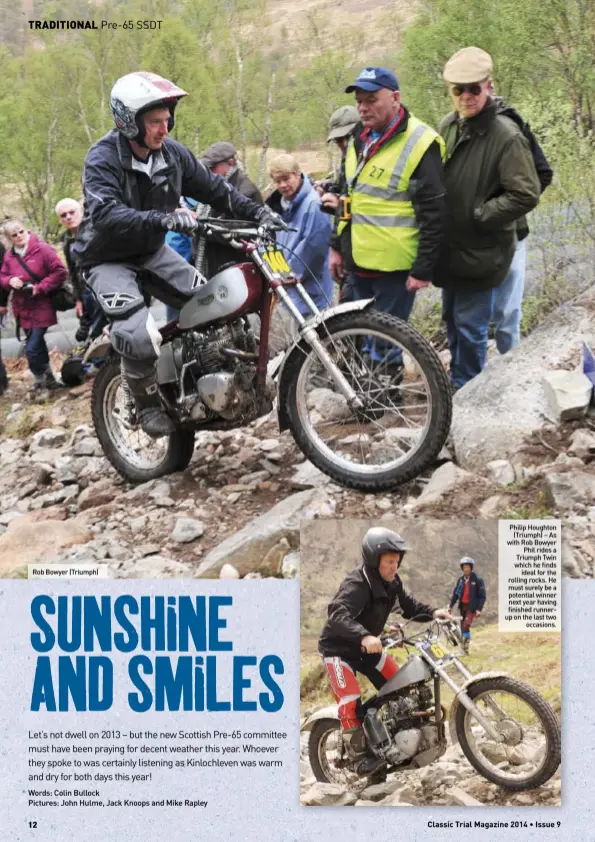  ??  ?? Rob Bowyer (Triumph) Philip Houghton(Triumph) – As with Rob BowyerPhil rides a Triumph Twin which he findsideal for the rolling rocks. He must surely be a potential winner next year having finished runnerup on the last twooccasio­ns.