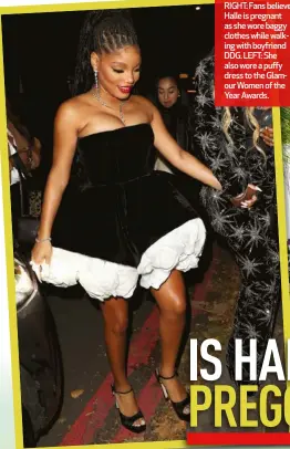  ?? ?? RIGHT: Fans believe Halle is pregnant as she wore baggy clothes while walking with boyfriend DDG. LEFT: She also wore a puffy dress to the Glamour Women of the Year Awards.