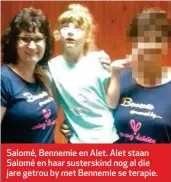  ??  ?? Salomé, Bennemie en Alet. Alet staan Salomé en haar susterskin­d nog al die jare getrou by met Bennemie se terapie.