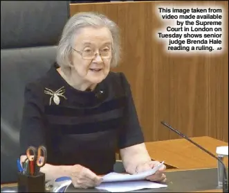  ?? AP ?? This image taken from video made available by the Supreme Court in London on Tuesday shows senior judge Brenda Hale reading a ruling.