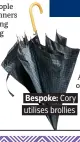  ??  ?? . Bespoke:. Cory utilises brollies.