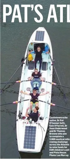  ?? Photo: Lee Murray ?? Castletown­roche native, Dr Pat O’Connor (left), Eoin O’Farrell, Dr Sean Underwood and Dr Thomas Browne who aim to complete a 3,000 nautical mile rowing challenge across the Atlantic to raise funds for CUH children’s unit and Pieta House.