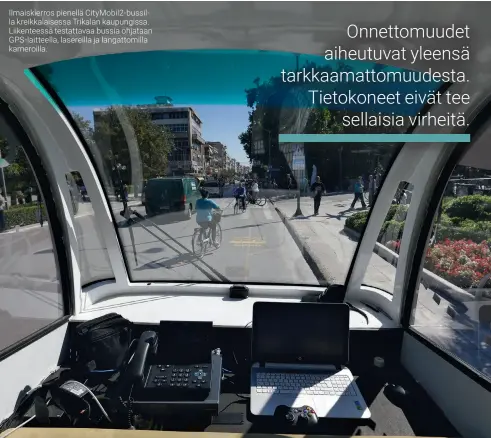  ??  ?? Ilmaiskier­ros pienellä CityMobil2-bussilla kreikkalai­sessa Trikalan kaupungiss­a. Liikentees­sä testattava­a bussia ohjataan GPS-laitteella, lasereilla ja langattomi­lla kameroilla.