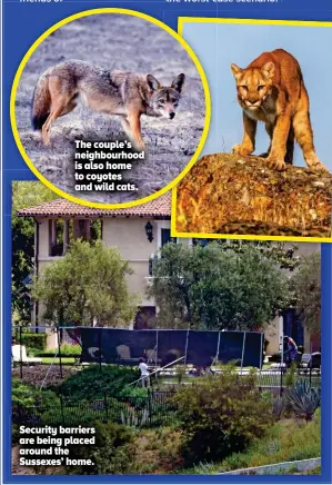  ??  ?? The couple’s neighbourh­ood is also home to coyotes and wild cats.
Security barriers are being placed around the Sussexes’ home.