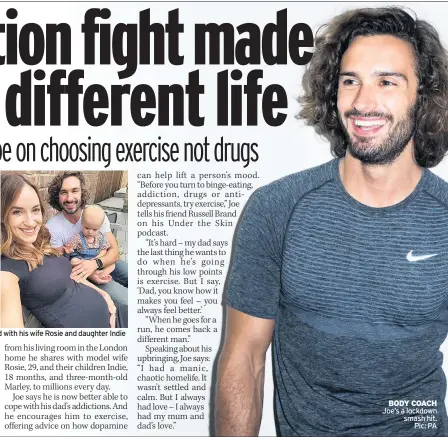  ??  ?? Joe with mum and brother, and with his wife Rosie and daughter Indie
BODY COACH Joe’s a lockdown smash hit. Pic: PA