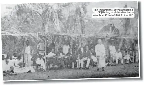  ?? Picture: FILE ?? The importance of the cessation of Fiji being explained to the people of Colo in 1874.