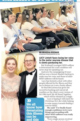  ??  ?? MY GIRL Dad Robert is so proud of Lucy and is helping fundraisin­g effort SETTING THE TONE The MND choir