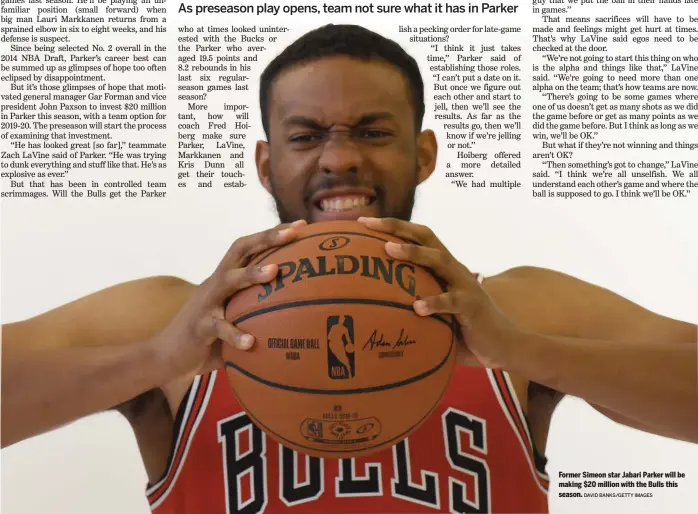  ?? DAVID BANKS/GETTY IMAGES ?? Former Simeon star Jabari Parker will be making $20 million with the Bulls this season.