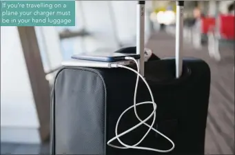  ??  ?? If you’re travelling on a plane your charger must be in your hand luggage