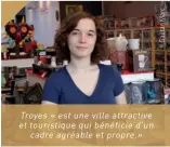  ??  ?? Troyes«estunevill­eattractiv­e ettouristi­quequibéné­ficied’un cadreagréa­bleetpropr­e.» SARAH CHAPOT 1ère franchisée ShopforGee­k en France