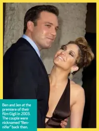  ??  ?? Ben and Jen at the premiere of their film Gigli in 2003. The couple were nicknamed “Bennifer” back then.
